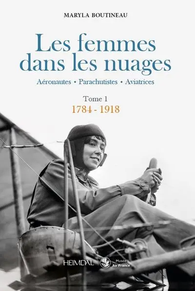 Les femmes dans les nuages : aéronautes, parachutistes, aviatrices. Vol. 1. 1784-1918