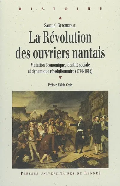 La Révolution des ouvriers nantais : mutation économique, identité sociale et dynamique révolutionnaire (1740-1815)