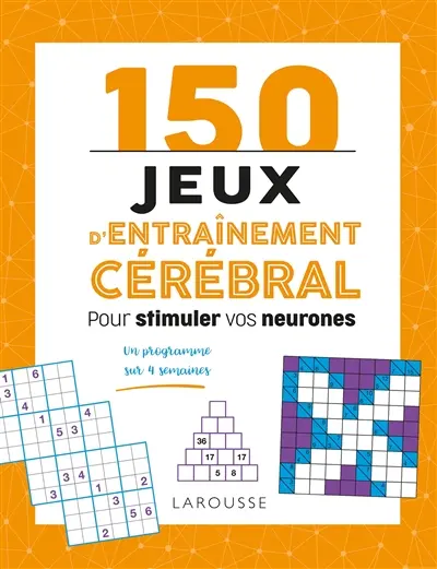 150 jeux d'entraînement cérébral pour stimuler vos neurones : un programme sur 4 semaines