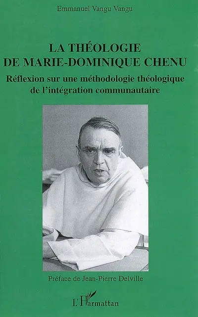 La théologie de Marie-Dominique Chenu : réflexion sur une méthodologie théologique de l'intégration communautaire