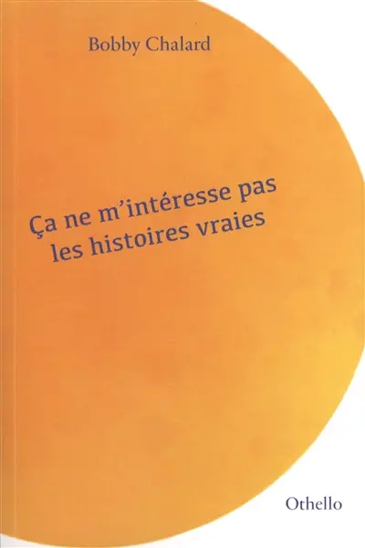 Ca ne m'intéresse pas les histoires vraies