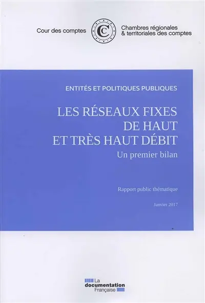 Les réseaux fixes de haut et très haut débit : un premier bilan : rapport public thématique, janvier 2017