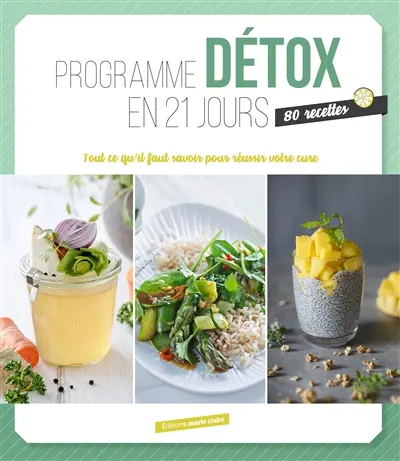 Programme détox en 21 jours : tout ce qu'il faut pour réussir votre cure : 80 recettes