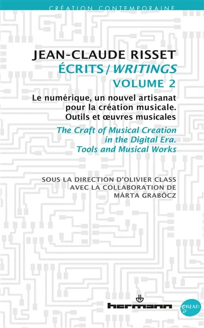 Ecrits. Vol. 2. Le numérique, un nouvel artisanat pour la création musicale : outils et oeuvres musicales. The craft of musical creation in the digital era : tools and musical works. Writings. Vol. 2. Le numérique, un nouvel artisanat pour la création musicale : outils et oeuvres musicales. The craft of musical creation in the digital era : tools and musical works