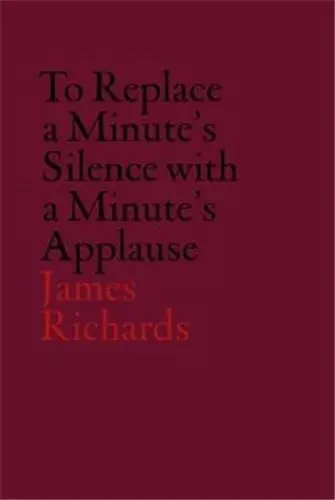V-A-C Collection : James Richards : To Replace a Minute´s Silence with a Minute´s Applause
