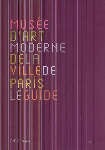 Musée d'art moderne de la ville de Paris, le guide