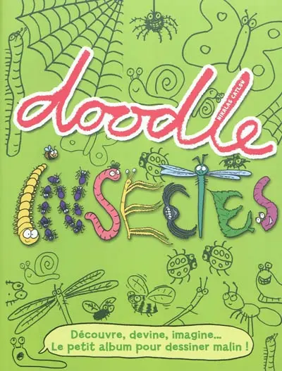 Doodle insectes : découvre, devine, imagine... le petit album pour dessiner malin !