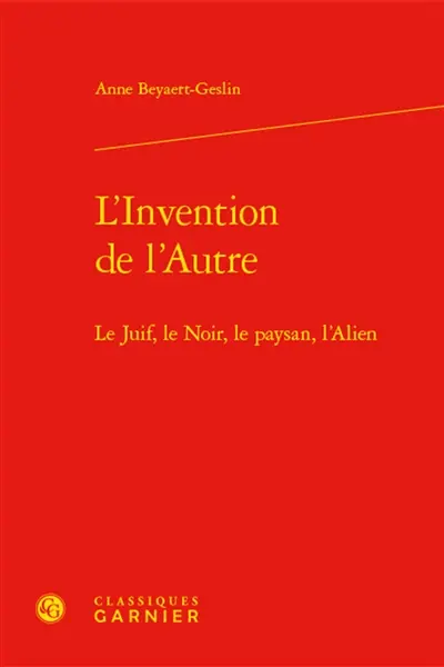 L'invention de l'autre : le juif, le Noir, le paysan, l'alien