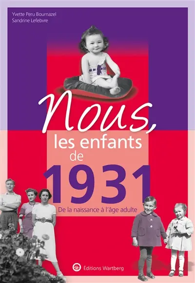 Nous, les enfants de 1931 : de la naissance à l'âge adulte