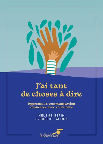 J'ai tant de choses à dire : apprenez la communication connectée avec votre bébé