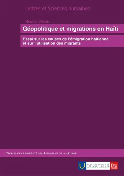 Géopolitique et migrations en Haïti : essai sur les causes de l'émigration haïtienne et sur l'utilisation des migrants