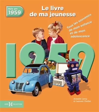 Nés en 1959 : le livre de ma jeunesse : tous les souvenirs de mon enfance et de mon adolescence