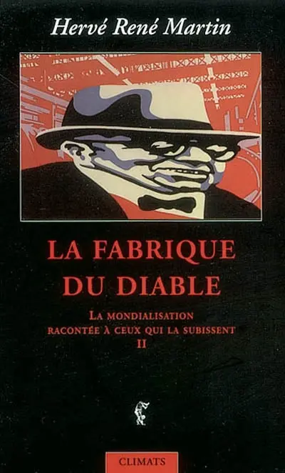 La mondialisation racontée à ceux qui la subissent. Vol. 2. La fabrique du diable