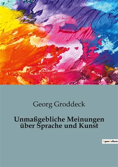 Unmaßgebliche Meinungen über Sprache und Kunst : Die verborgene Macht der Worte und der Kunst