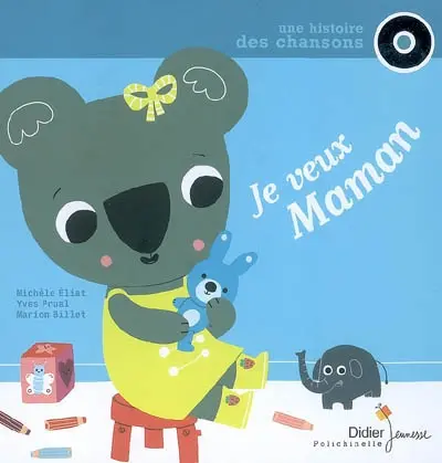 Je veux maman : une histoire, des chansons