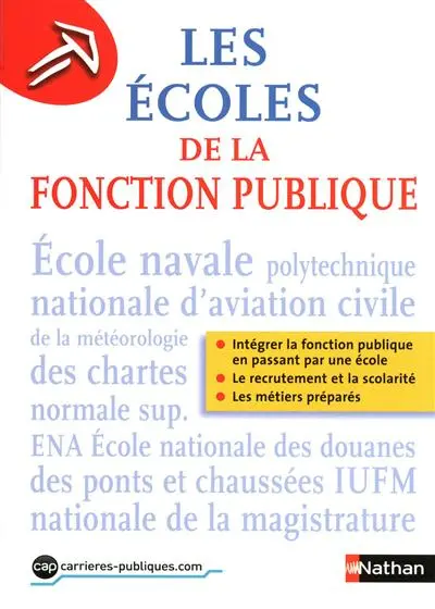 Les écoles de la fonction publique : intégrer la fonction publique en passant par une école, le recrutement et la scolarité, les métiers préparés