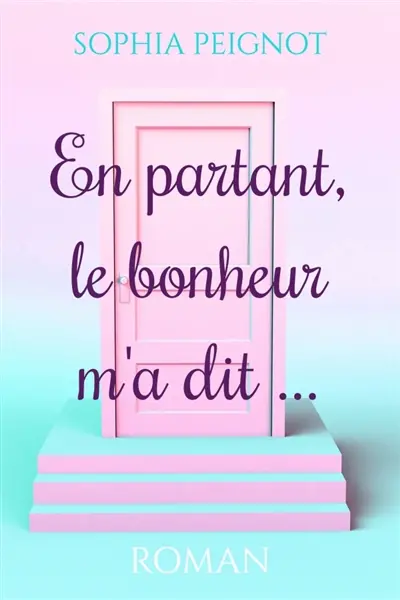 En partant, le bonheur m'a dit...