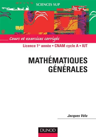 Mathématiques générales : cours et exercices corrigés, 1er cycle, CNAM cycle A, IUT