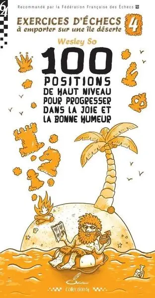 Exercices d'échecs à emporter sur une île déserte. Vol. 4. 100 positions du haut niveau pour progresser dans la joie et la bonne humeur