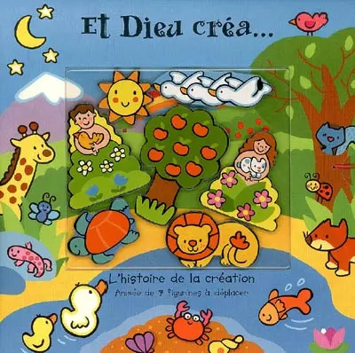 Et Dieu créa... : l'histoire de la Création : animée de 7 figurines à déplacer