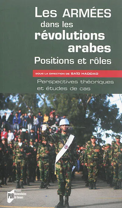 Les armées dans les révolutions arabes : positions et rôles : perspectives théoriques et études de cas