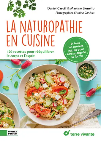 La naturopathie en cuisine : 120 recettes pour rééquilibrer le corps et l'esprit : et tous les conseils naturo pour être au top de sa forme