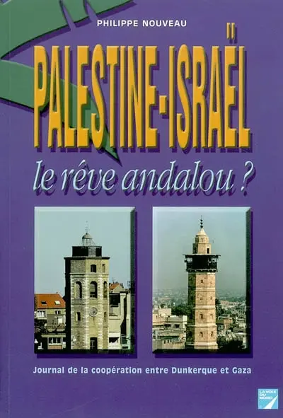 Palestine-Israël, le rêve andalou ? : journal de la coopération entre Dunkerque et Gaza
