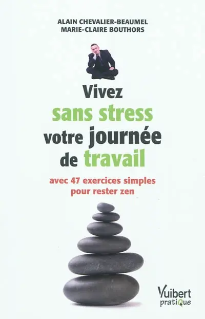 Vivez sans stress votre journée de travail : avec 47 exercices simples pour rester zen