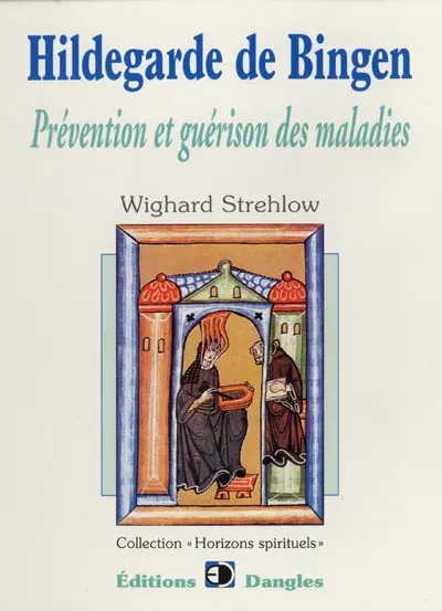 Hildegarde de Bingen : prévention et guérison des maladies