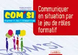Communiquer en situation par le jeu de rôle formatif : carnet du formateur