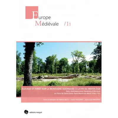 Elevage et forêt sur la montagne dijonnaise à la fin du Moyen Age : deux établissements forestiers d'éleveurs en terre de Saint-Seine : Saint-Martin-du-Mont, Côte-d'Or