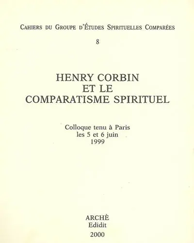 Henry Corbin et le comparatisme spirituel : colloque tenu à Paris les 5 et 6 juin 1999
