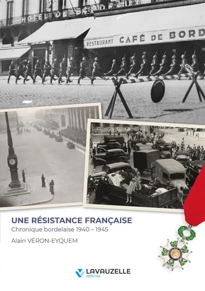Une Résistance française : chronique bordelaise 1940-1945