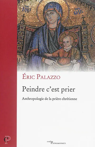 Peindre c'est prier : anthropologie de la prière chrétienne