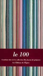 Le 100 : centième titre de la collection : dix auteurs pour le préparer