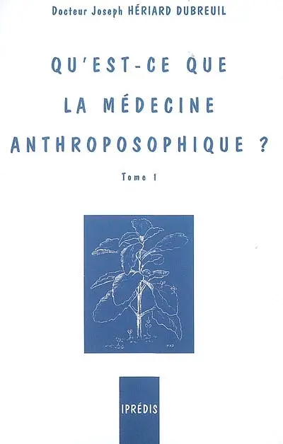 Qu'est-ce que la médecine anthroposophique ?. Vol. 1
