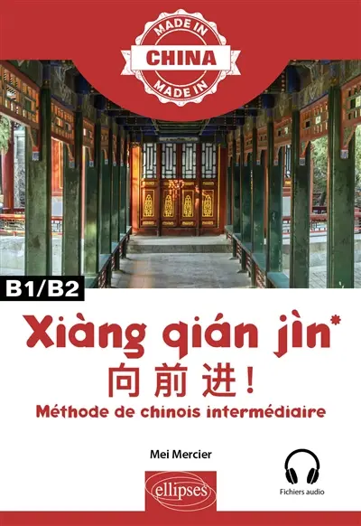 Xiàng qian jin : méthode de chinois intermédiaire : B1, B2
