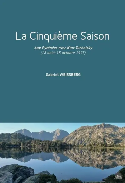 La cinquième saison : aux Pyrénées avec Kurt Tucholsky (18 août-18 octobre 1925)