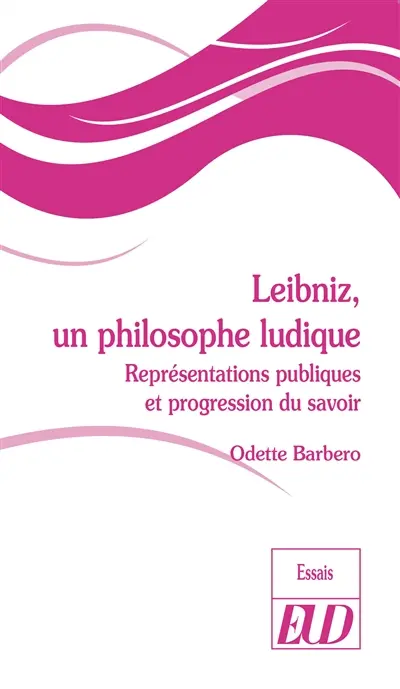 Leibniz, un philosophe ludique : représentations publiques et progression du savoir