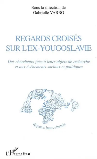 Regards croisés sur l'ex-Yougoslavie : des chercheurs face à leurs objets de recherche et aux événements sociaux et politiques