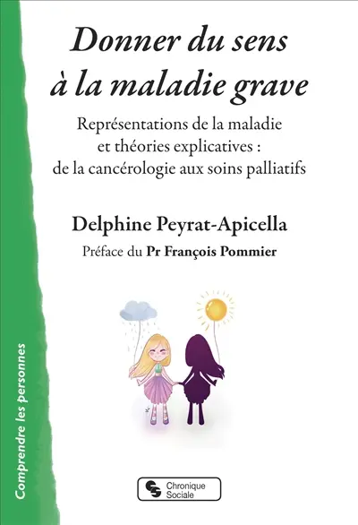 Donner du sens à la maladie grave : représentations de la maladie et théories explicatives : de la cancérologie aux soins palliatifs