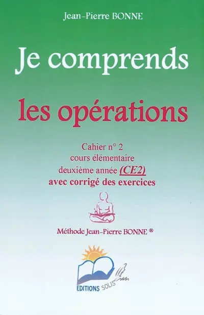Je comprends les opérations : cahier n°2, cours élémentaire, deuxième année (CE2) : avec corrigé des exercices