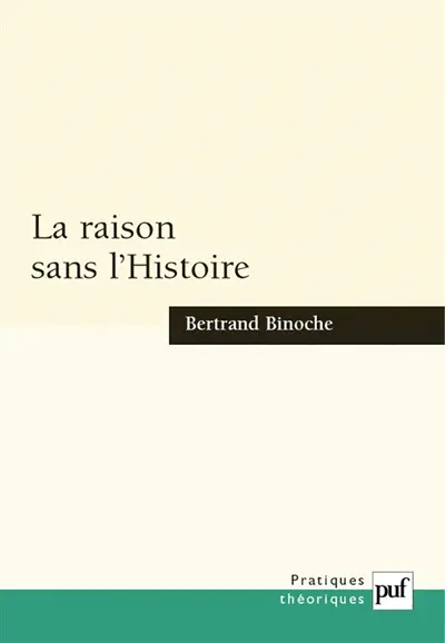 La raison sans l'Histoire : échantillons pour une histoire comparée des philosophies de l'Histoire
