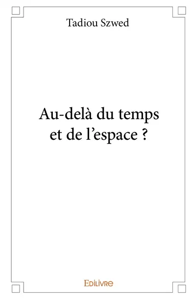 Au delà du temps et de l'espace ?