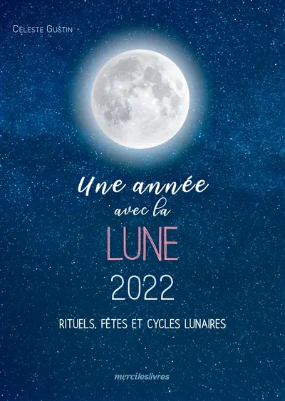 Une année avec la Lune 2022 : rituels, fêtes et cycles lunaires : agenda sept. 2021-déc. 2022
