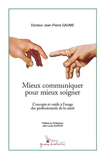 Mieux communiquer pour mieux soigner : concepts et outils à l'usage des professionnels de la santé