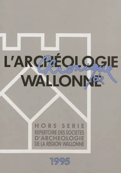 Chronique de l'archéologie wallonne, hors série. Répertoire des sociétés d'archéologie de la région wallonne 1995