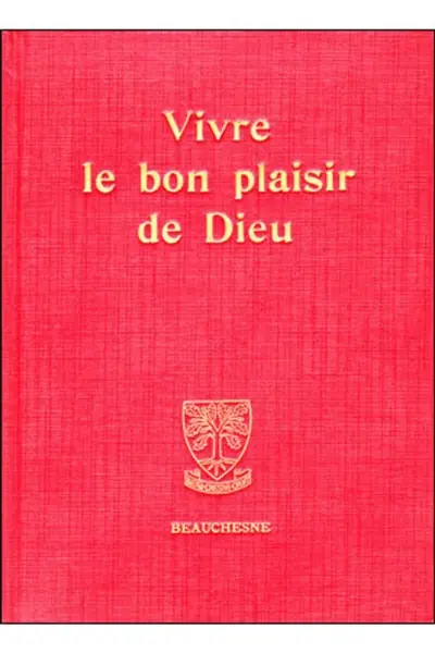 Vivre le bon plaisir de Dieu : itinéraire spirituel et lettres spirituelles