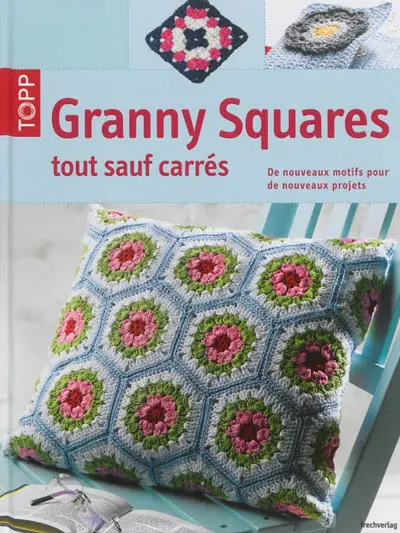 Granny squares : tout sauf carrés : de nouveaux motifs pour de nouveaux projets