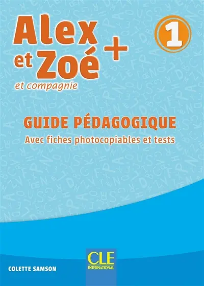 Alex et Zoé et compagnie + 1 : guide pédagogique : avec fiches photocopiables et tests